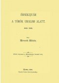 Matunák Mihály - Érsekújvár a török uralom alatt 1663-1685