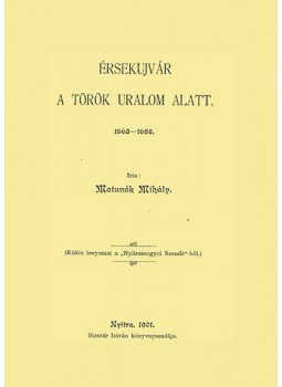 Matunák Mihály - Érsekújvár a török uralom alatt 1663-1685, null 2012 antikvár könyv