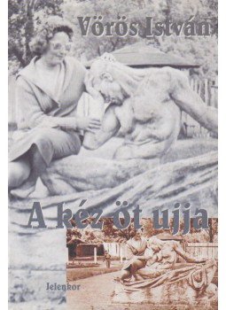 Vörös István - A kéz öt ujja Vörös István - A kéz öt ujja, Pécs 2001 antikvár könyv