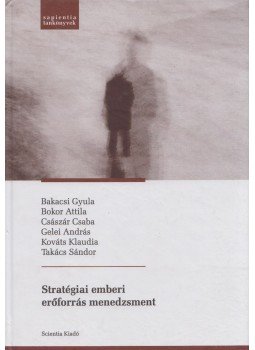 Bakacsi Gyula, Bokor Attila, Császár Csaba, Gelei András, Kováts Klaudia, Takács Sándor - Stratégiai emberi erőforrás menedzsment Bakacsi Gyula, Bokor Attila, Császár Csaba, Gelei András, Kováts Klaudia, Takács Sándor - Stratégiai emberi erőforrás menedzsment, Kolozsvár 2005 antikvár könyv
