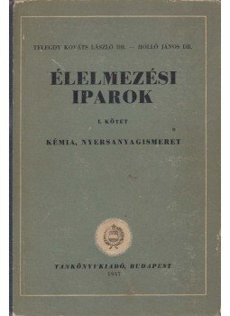 Telegdy Kováts László Dr., Holló János - Élelmezési iparok I. kötet - Kémia, nyersanyagismeret, Budapest 1957 antikvár könyv