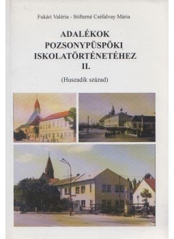 Fukári Valéria, Stifterné Cséfalvay Mária - Adalékok Pozsonypüspöki iskolatörténetéhez II., Pozsony - Pozsonypüspöki 2000 antikvár könyv