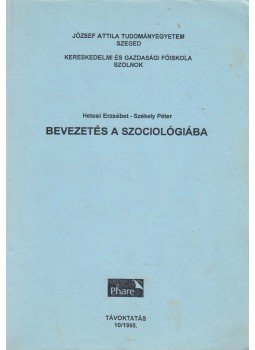 Székely Péter, Hetesi Erzsébet - Bevezetés a szociológiába Székely Péter, Hetesi Erzsébet - Bevezetés a szociológiába, Szeged-Szolnok 1998 antikvár könyv