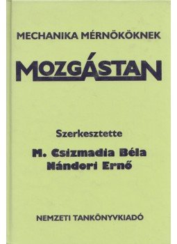 M. Csizmadia Béla, Nándori Ernő - Mozgástan M. Csizmadia Béla, Nándori Ernő - Mozgástan, Budapest 1997 antikvár könyv