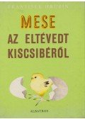 Frantisek Hrubín - Mese az eltévedt kiscsibéről
