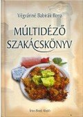 Végváriné Babirák Ilona - Múltidéző szakácskönyv