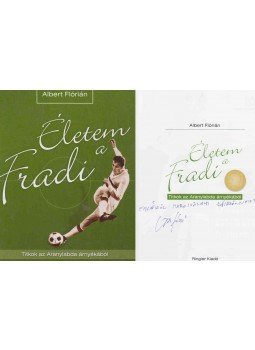 Albert Flórián - Életem a Fradi (dedikált) Albert Flórián - Életem a Fradi (dedikált), Budapest 2007 antikvár könyv