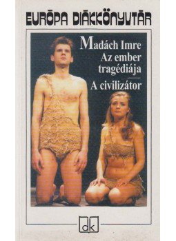 Madách Imre - Az ember tragédiája / A civilizátor Madách Imre - Az ember tragédiája / A civilizátor, Budapest 2007 antikvár könyv