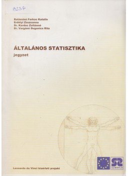 Balázsiné Farkas Katalin, Erdélyi Zsuzsanna, Dr. Kardos Zoltánné, Dr. Vargáné Dugonics Rita - Általános statisztika Balázsiné Farkas Katalin, Erdélyi Zsuzsanna, Dr. Kardos Zoltánné, Dr. Vargáné Dugonics Rita - Általános statisztika, Budapest 2002 antikvár könyv