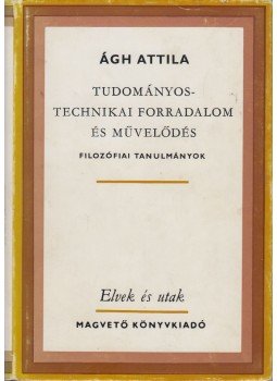 Ágh Attila - Tudományos-technikai forradalom és művelődés (Dedikált) Ágh Attila - Tudományos-technikai forradalom és művelődés (Dedikált), Budapest 1977 antikvár könyv