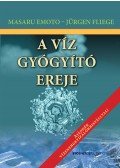 Fliege, Jürgen,Emoto, Masaru - A víz gyógyító ereje