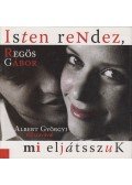Regös Gábor - Isten rendez, mi eljátssszuk