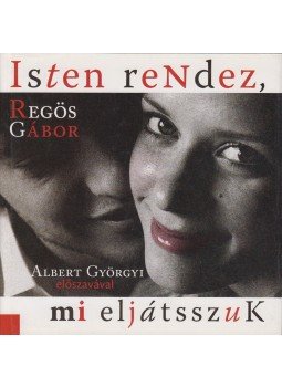 Regös Gábor - Isten rendez, mi eljátssszuk Regös Gábor - Isten rendez, mi eljátssszuk, Budapest 2007 antikvár könyv