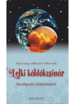 Hidas György, Raffai Jenő, Vollner Judit - Lelki köldökzsinór - Beszélgetek a kisbabámmal Hidas György, Raffai Jenő, Vollner Judit - Lelki köldökzsinór - Beszélgetek a kisbabámmal, 2008 antikvár könyv