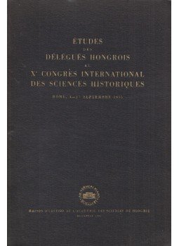 Andics Erzsébet, Molnár Erik, Tóth I. Zoltán, Ember Győző, Hanák Péter - Études des Délégués Hongrois au Xe Congres International des Sciences Historiques, Budapest 1955 antikvár könyv