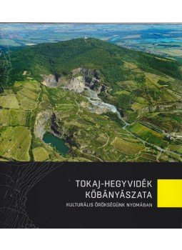 Cseh Zita (összeáll.), Dankó József, dr. Izsó István, dr. Kertész Bolond - Tokaj-hegyvidék kőbányászata Cseh Zita (összeáll.), Dankó József, dr. Izsó István, dr. Kertész Bolond - Tokaj-hegyvidék kőbányászata, 2016 antikvár könyv