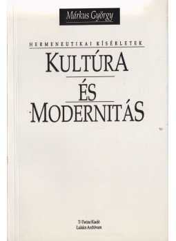 Márkus György - Kultúra és modernitás (dedikált) Márkus György - Kultúra és modernitás (dedikált), Budapest 1992 antikvár könyv