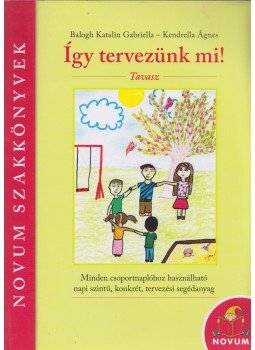 Balogh Katalin Gabriella, Kendrella Ágnes - Így tervezünk mi! Tavasz Balogh Katalin Gabriella, Kendrella Ágnes - Így tervezünk mi! Tavasz, 0 antikvár könyv