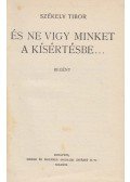 Székely Tibor - És ne vigy minket a kísértésbe...