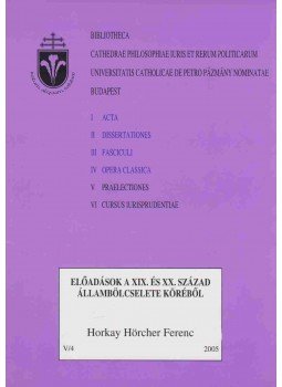 Horkay Hörcher Ferenc - Előadások a XIX. és XX. század állambölcselete köréből, Budapest 2005 antikvár könyv