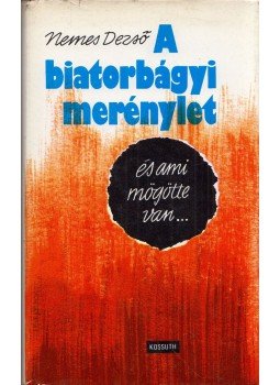 Nemes Dezső - A biatorbágyi merénylet és ami mögötte van... (dedikált) Nemes Dezső - A biatorbágyi merénylet és ami mögötte van... (dedikált), Budapest 1981 antikvár könyv