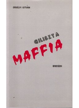 Erdélyi István - Giliszta maffia Erdélyi István - Giliszta maffia, Székesfehérvár 0 antikvár könyv