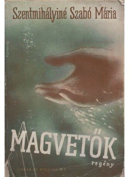Szentmihályiné Szabó Mária - Magvetők Szentmihályiné Szabó Mária - Magvetők, Budapest 1942 antikvár könyv