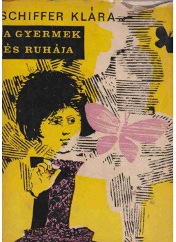 Schiffer Klára - A gyermek és ruhája (dedikált) Schiffer Klára - A gyermek és ruhája (dedikált), 1964 antikvár könyv