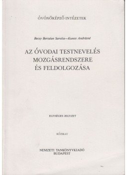 Becsy Bertalan Sarolta, Kunos Andrásné - Az óvodai testnevelés mozgásrendszere és feldolgozása, Budapest 1995 antikvár könyv