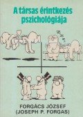 Forgács József,Forgas, Josep P. - A társas érintkezés pszichológiája