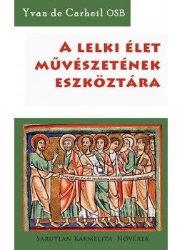 Yvan de Carheil OSB - A lelkiélet művészetének eszköztára Yvan de Carheil OSB - A lelkiélet művészetének eszköztára, null 2012 antikvár könyv