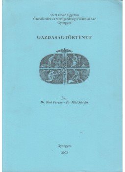 Dr. Bíró Ferenc, Dr. Misi Sándor - Gazdaságtörténet, Gyöngyös 2003 antikvár könyv