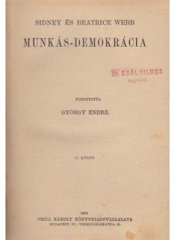 Sidney Webb, Beatrice Webb - Munkás-demokrácia II. kötet Sidney Webb, Beatrice Webb - Munkás-demokrácia II. kötet, Budapest 1909 antikvár könyv