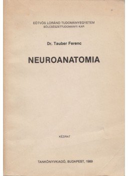 Tauber Ferenc - Neuroanatomia Tauber Ferenc - Neuroanatomia, Budapest 1989 antikvár könyv