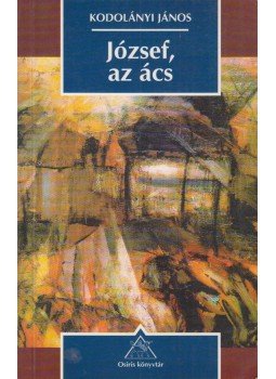 Kodolányi János - József, az ács Kodolányi János - József, az ács, Budapest 1997 antikvár könyv