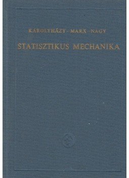 Dr. Károlyházy Frigyes, Dr. Marx György, Dr. Nagy Károly - Statisztikus mechanika Dr. Károlyházy Frigyes, Dr. Marx György, Dr. Nagy Károly - Statisztikus mechanika, Budapest 1965 antikvár könyv