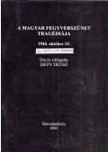 Isépy Dezső - A magyar fegyverszünet tragédiája 1944. október 15.