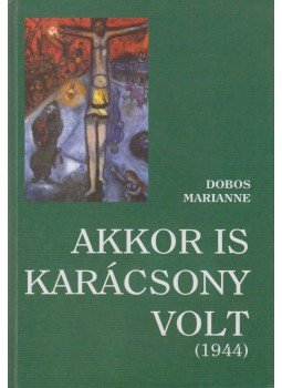 Dobos Marianne - Akkor is karácsony volt (1944) (dedikált) Dobos Marianne - Akkor is karácsony volt (1944) (dedikált), Miskolc 0 antikvár könyv