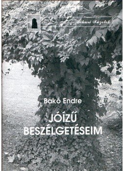 Bakó Endre - Jóízű beszélgetéseim Bakó Endre - Jóízű beszélgetéseim, Berettyóújfalu 2003 antikvár könyv
