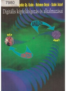 Berke József, Hegedűs Gy. Csaba, Kelemen Dezső, Szabó József - Digitális képfeldolgozás és alkalmazásai, Keszthely-Budapest 2002 antikvár könyv