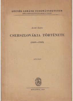 Arató Endre - Csehszlovákia története (1849-1945), Budapest 1959 antikvár könyv