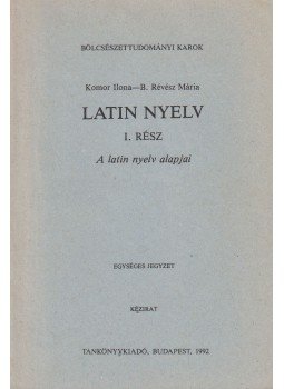 Komor Ilona, B. Révész Mária - Latin nyelv I. rész Komor Ilona, B. Révész Mária - Latin nyelv I. rész, Budapest 1992 antikvár könyv