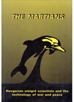 Marx György (szerk.) - The Martians: Hungarian Émigré Scientists and the Technologies of Piece and War 1919-1989, Budapest 1997 antikvár könyv