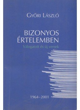 Győri László - Bizonyos értelemben (Dedikált) Győri László - Bizonyos értelemben (Dedikált), Tatabánya 2002 antikvár könyv