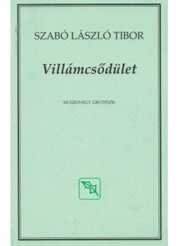 Szabó László Tibor - Villámcsődület Szabó László Tibor - Villámcsődület, 2010 antikvár könyv
