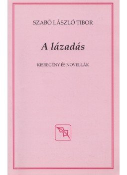 Szabó László Tibor - A lázadás,  2011 antikvár könyv