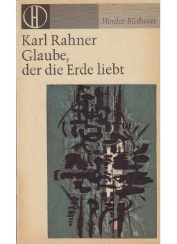 Karl Rahner - Glaube, der die Erde liebt, Freiburg im Breisgau 1967 antikvár könyv