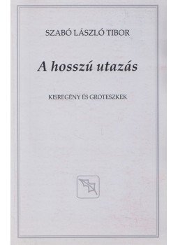 Szabó László Tibor - A hosszú utazás Szabó László Tibor - A hosszú utazás, 2011 antikvár könyv