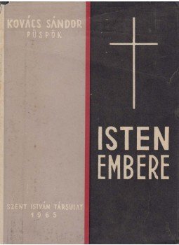 Kovács Sándor - Isten embere (dedikált) Kovács Sándor - Isten embere (dedikált), Budapest 1966 antikvár könyv
