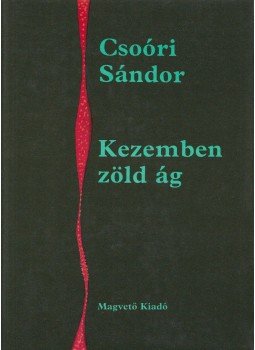 Csoóri Sándor - Kezemben zöld ág (dedikált) Csoóri Sándor - Kezemben zöld ág (dedikált), Budapest 1985 antikvár könyv